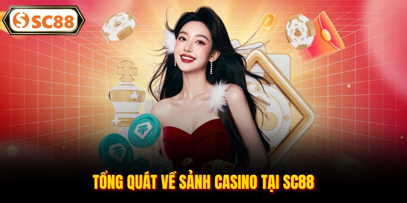 Tổng quát về sảnh casino tại SC88